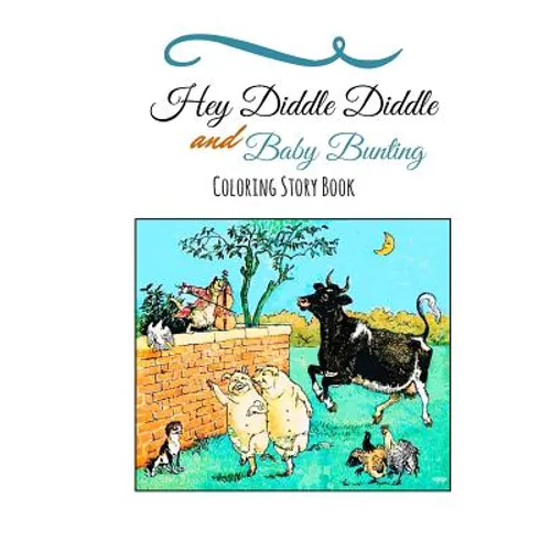 Hey Diddle Diddle and Baby Bunting Coloring Book: Nursery Rhyme Coloring Story Book - Paperback