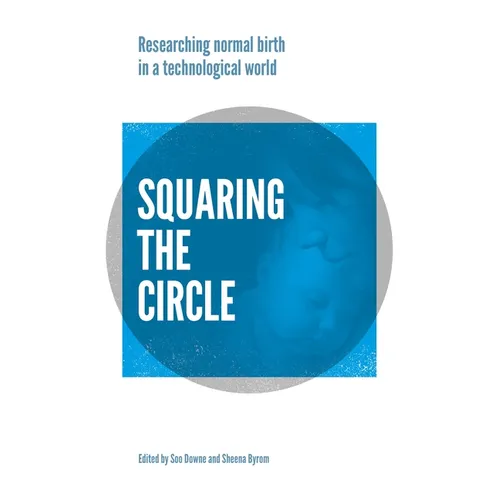 Squaring the Circle: Normal Birth Research, Theory and Practice in a Technological Age - Paperback