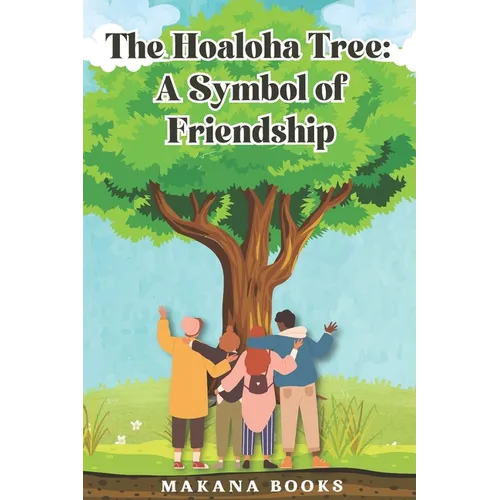 The Hoaloha Tree: A Symbol of Friendship - Paperback