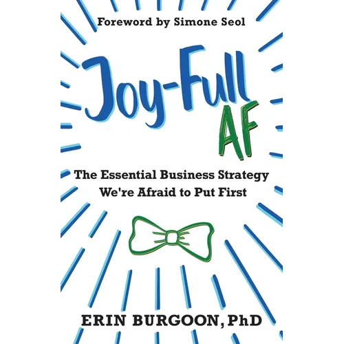 Joy-Full AF: The Essential Business Strategy We're Afraid To Put First - Paperback