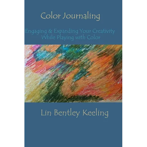 Color Journaling: Engaging & Expanding Your Creativity While Playing with Color - Paperback