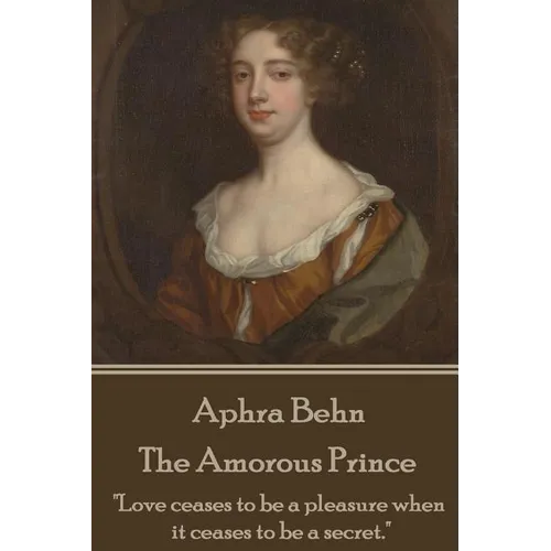Aphra Behn - The Amorous Prince: 