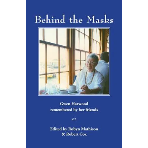 Behind the Masks: Gwen Harwood remembered by her friends - Paperback