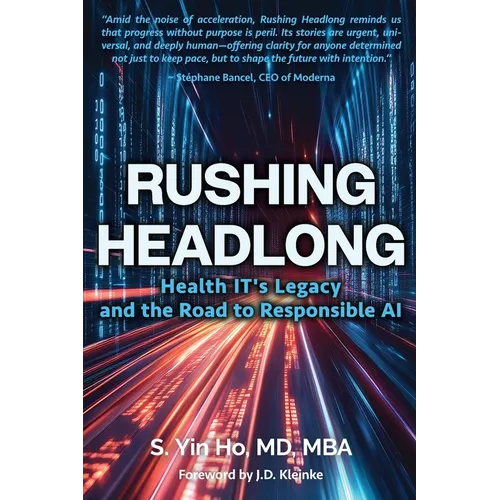 Rushing Headlong: Health IT's Legacy and the Road to Responsible AI - Paperback