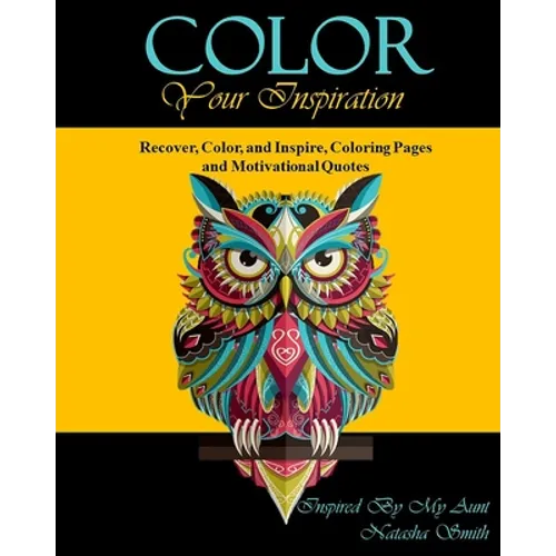 Color Your Inspiration: Recover, Color, and Inspire, Coloring Pages and Motivational Quotes - Paperback