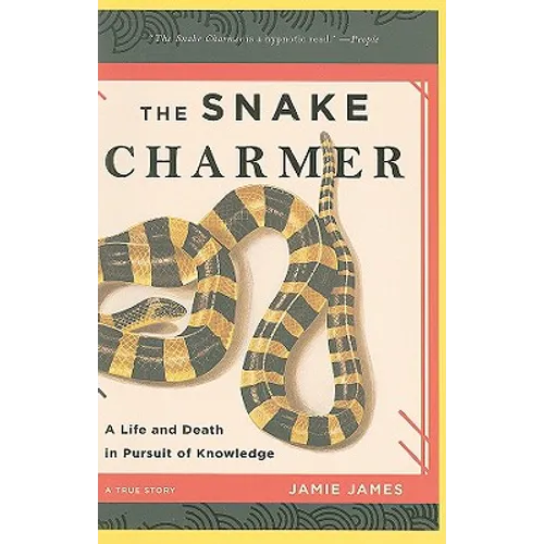 The Snake Charmer: A Life and Death in Pursuit of Knowledge
