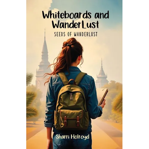 Whiteboards and Wanderlust: Seeds of Wanderlust - Paperback