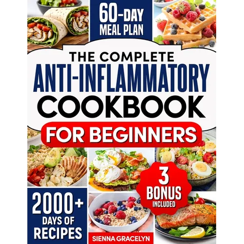 The Complete Anti-Inflammatory Cookbook for Beginners: A Journey to Reduced Inflammation, Enhanced Immunity, and Optimal Health with Simple and Tasty - Paperback