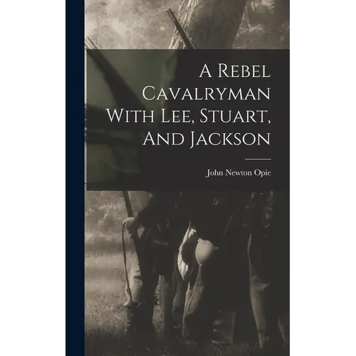 A Rebel Cavalryman With Lee, Stuart, And Jackson - Hardcover