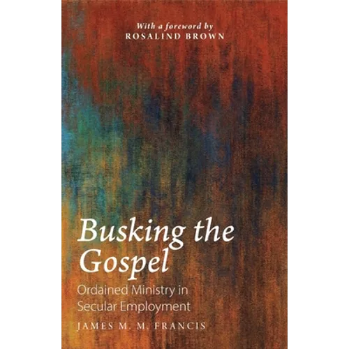 Busking the Gospel: Ordained Ministry in Secular Employment - Paperback