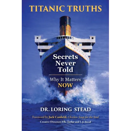 Titanic Truths-Secrets Never Told: Why It Matters-Now - Paperback