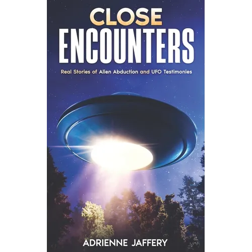 Close Encounters: Real Stories of Alien Abduction and UFO Testimonies - Paperback
