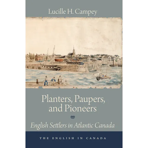 Planters, Paupers, and Pioneers: English Settlers in Atlantic Canada - Paperback