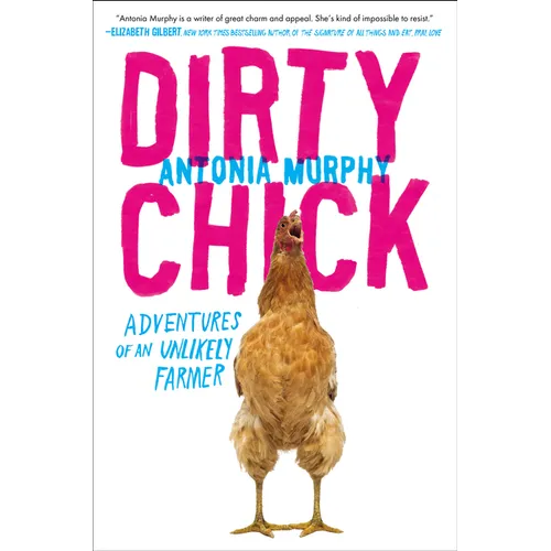 Dirty Chick: Adventures of an Unlikely Farmer - Paperback