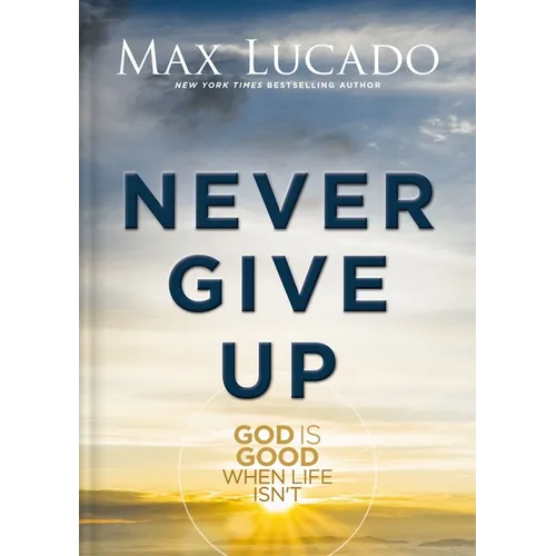 Never Give Up: God Is Good When Life Isn't - Hardcover