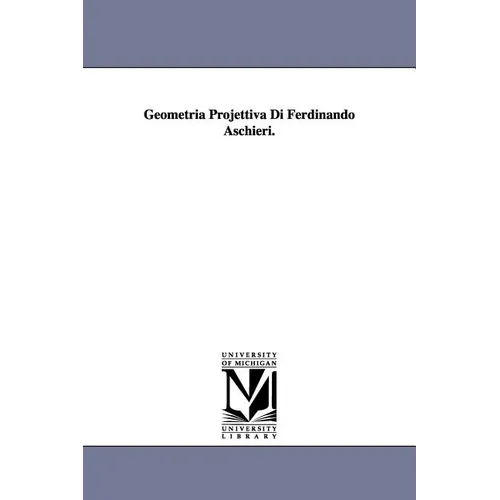 Geometria Projettiva Di Ferdinando Aschieri. - Paperback