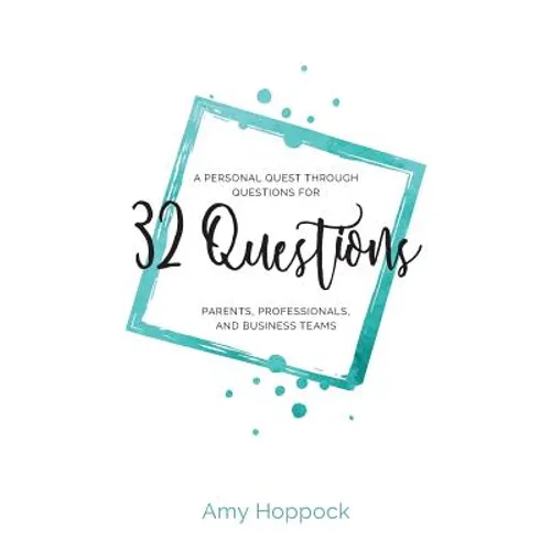 32 Questions: A Personal Quest Through Questions for Parents, Professionals, and Business Teams - Paperback
