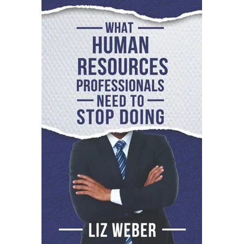 What Human Resources Professionals Need to Stop Doing - Paperback