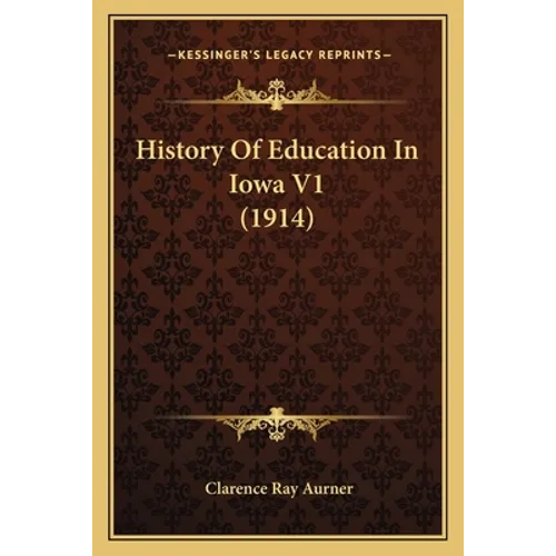 History Of Education In Iowa V1 (1914) - Paperback