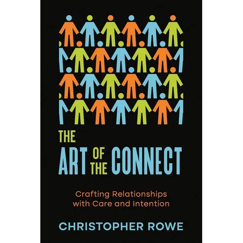 The Art of the Connect: Crafting Relationships with Care and Intention - Paperback