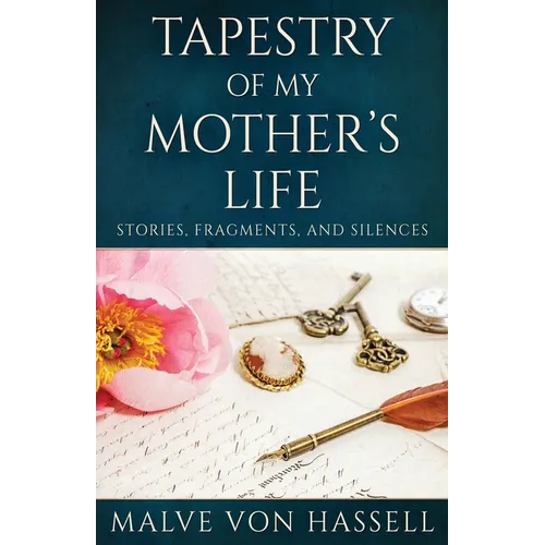 Tapestry Of My Mother's Life: Stories, Fragments, And Silences - Paperback