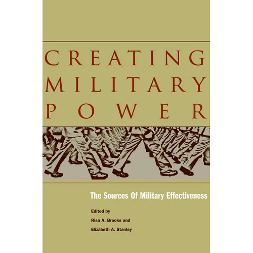 Creating Military Power: The Sources of Military Effectiveness - Hardcover