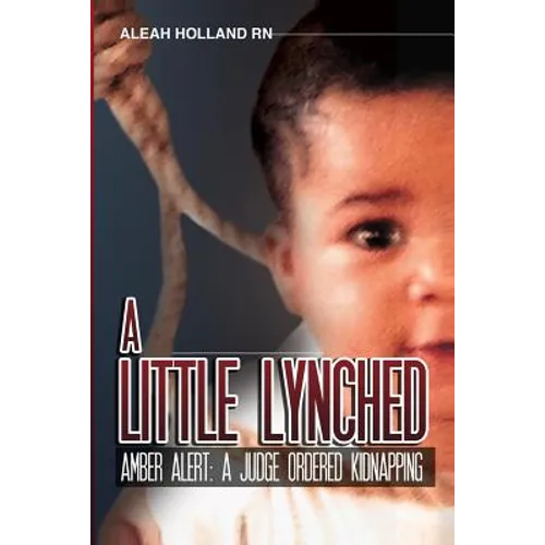 A Little Lynched: Amber Alert- A Judge Ordered Kidnapping - Paperback