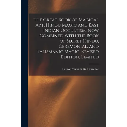 The Great Book of Magical Art, Hindu Magic and East Indian Occultism. Now Combined With the Book of Secret Hindu, Ceremonial, and Talismanic Magic. Re - Paperback