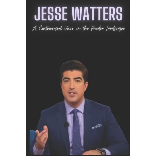 Jesse Watters: A Controversial Voice in the Media Landscap
