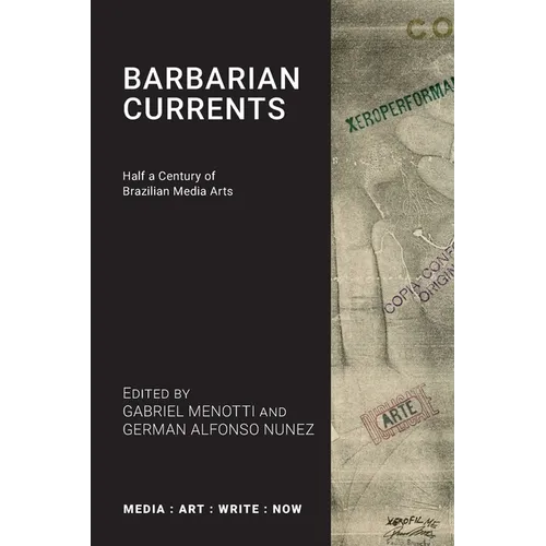 Barbarian Currents: Half a Century of Brazilian Media Arts - Paperback