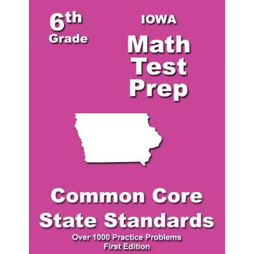 Iowa 6th Grade Math Test Prep: Common Core Learning Standards - Paperback