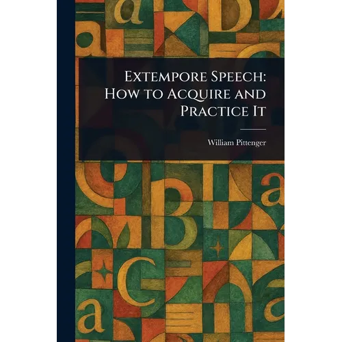 Extempore Speech: How to Acquire and Practice It - Paperback