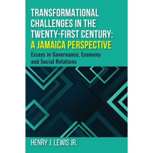 Transformational Challenges in the 21st Century: A Jamaica Perspective: Essays in Governance, Economy and Social Relations - Paperback