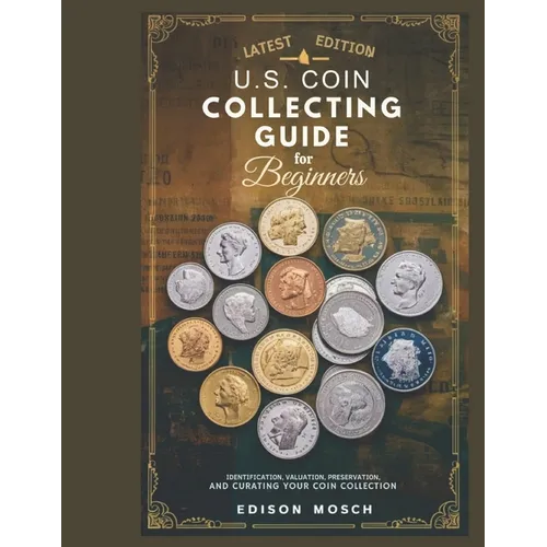 US Coin Collecting Guide for Beginners: Identification, Valuation, Preservation and Curating your Coin Collection. - Paperback