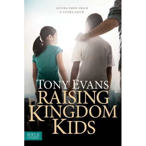 Raising Kingdom Kids: Giving Your Child a Living Faith - Paperback