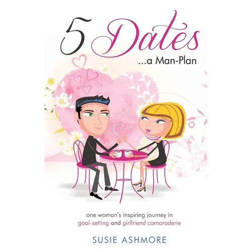 5 Dates...a Man-Plan: one woman's inspiring journey in goal-setting and girlfriend camaraderie (black & white edition) - Paperback