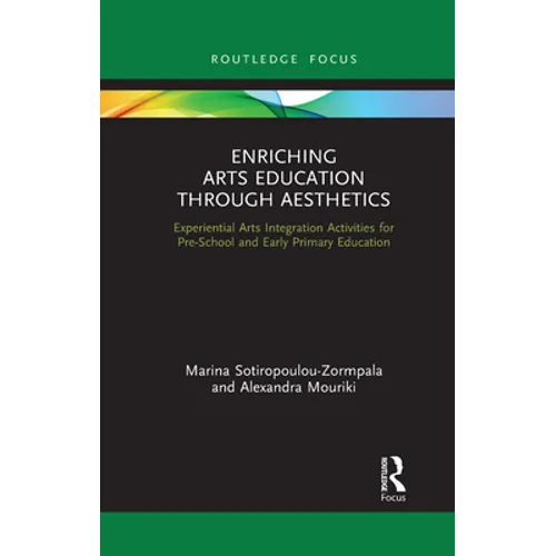 Enriching Arts Education through Aesthetics: Experiential Arts Integration Activities for Pre-School and Early Primary Education - Paperback