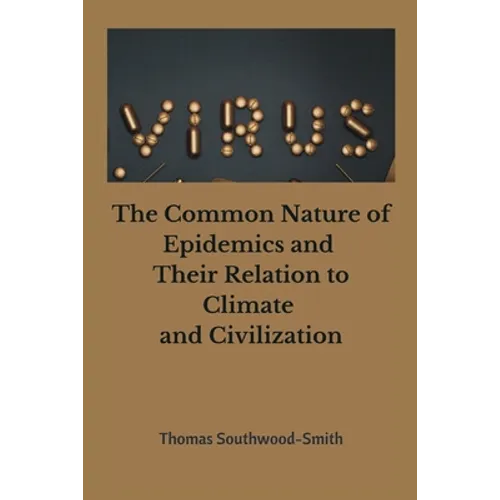 The Common Nature of Epidemics and Their Relation to Climate and Civilization - Paperback