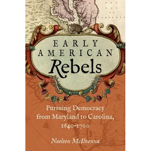 Early American Rebels: Pursuing Democracy from Maryland to Carolina, 1640-1700 - Paperback