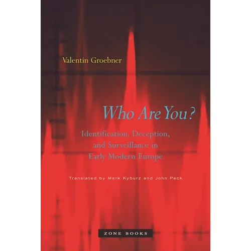 Who Are You?: Identification, Deception, and Surveillance in Early Modern Europe - Hardcover