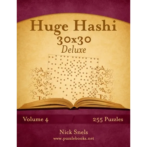 Huge Hashi 30x30 Deluxe - Easy to Hard - Volume 4 - 255 Logic Puzzles - Paperback
