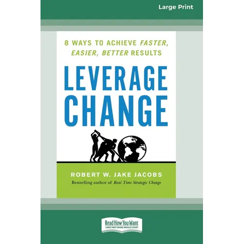 Leverage Change: 8 Ways to Achieve Faster, Easier, Better Results [Large Print 16 Pt Edition] - Paperback
