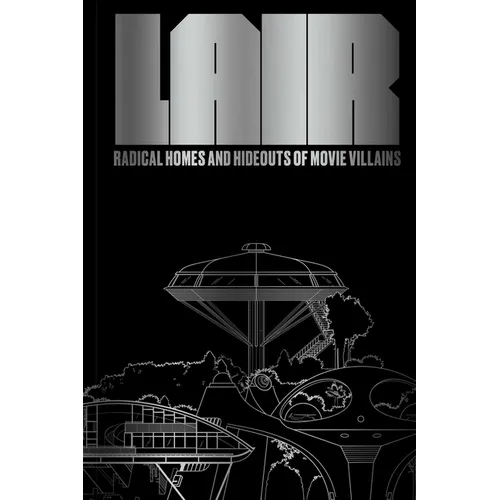 Lair: Radical Homes and Hideouts of Movie Villains (Trade Edition)