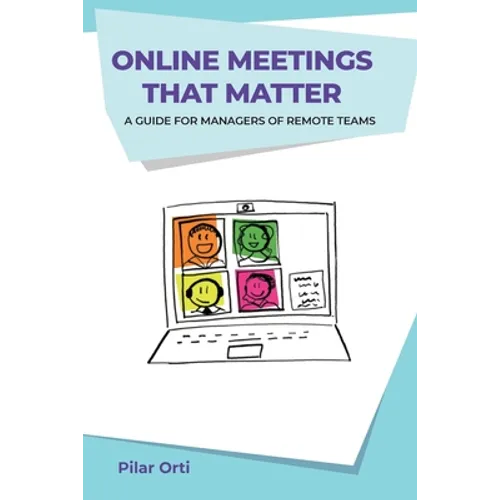 Online Meetings that Matter: A guide for managers of remote teams - Paperback