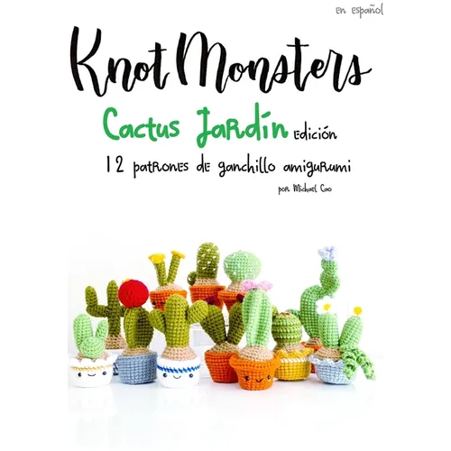 Knotmonsters: Cactus Jardín edición: 12 patrones de ganchillo amigurumi (SPANISH/ESPAÑOL) - Paperback