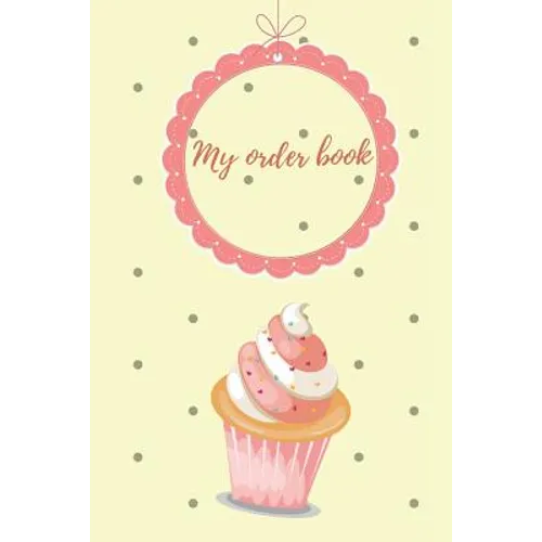 My Order Book: Diary for All My Orders: Cupcakes, Cakes, Cake Pops & Cookies - Paperback