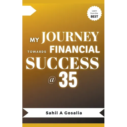 My Journey Towards Financial Success @ 35 - Paperback