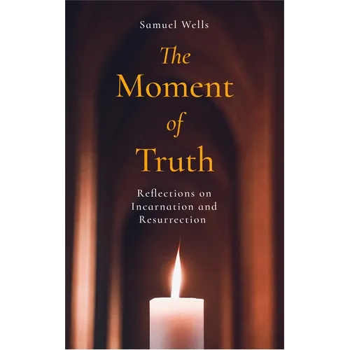 The Moment of Truth: Reflections on Incarnation and Resurrection - Paperback