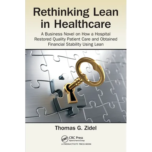 Rethinking Lean in Healthcare: A Business Novel on How a Hospital Restored Quality Patient Care and Obtained Financial Stability Using Lean - Paperback