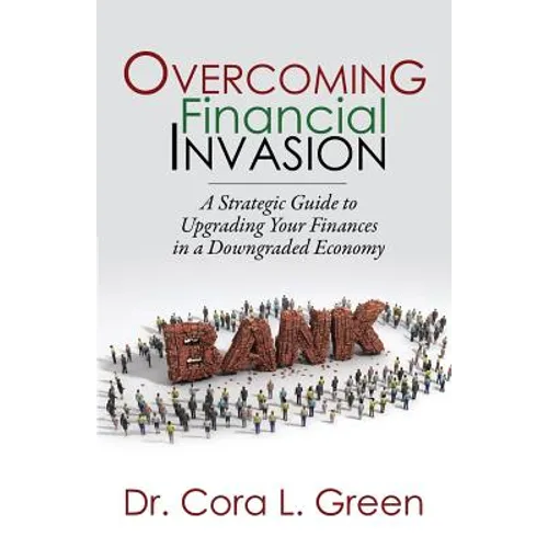 Overcoming Financial Invasion: A Strategic Guide to Upgrading Your Finances in a Downgraded Economy - Paperback